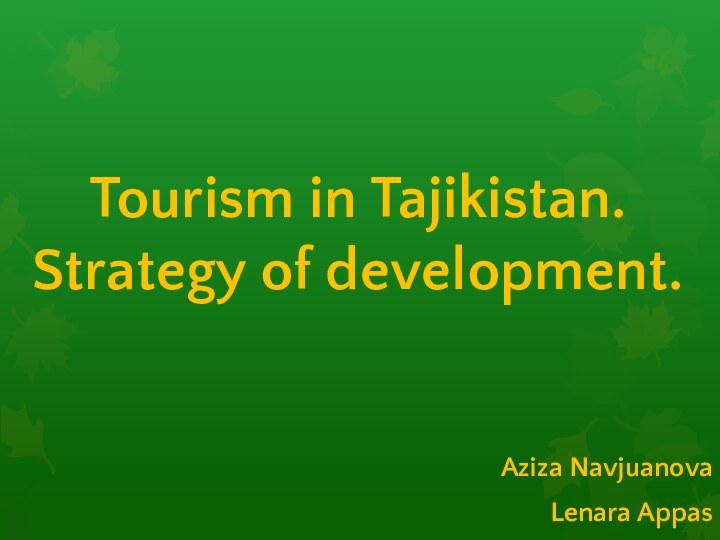 Aziza NavjuanovaLenara AppasTourism in Tajikistan. Strategy of development.