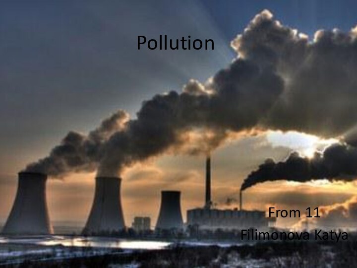 PollutionFrom 11Filimonova Katya