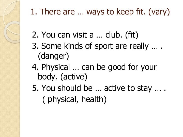 1. There are … ways to keep fit. (vary) 2. You can