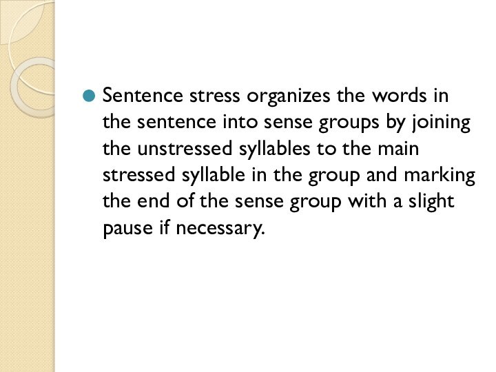 Sentence stress organizes the words in the sentence into sense groups by