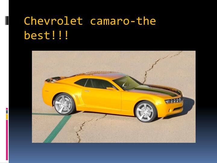 Chevrolet camaro-the best!!!