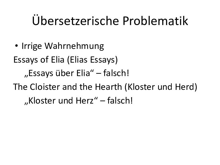 Übersetzerische ProblematikIrrige WahrnehmungEssays of Elia (Elias Essays)	„Essays über Elia“ – falsch!The Cloister