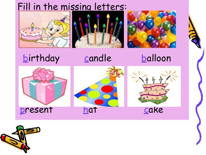 Fill in the missing letters: birthday     candle