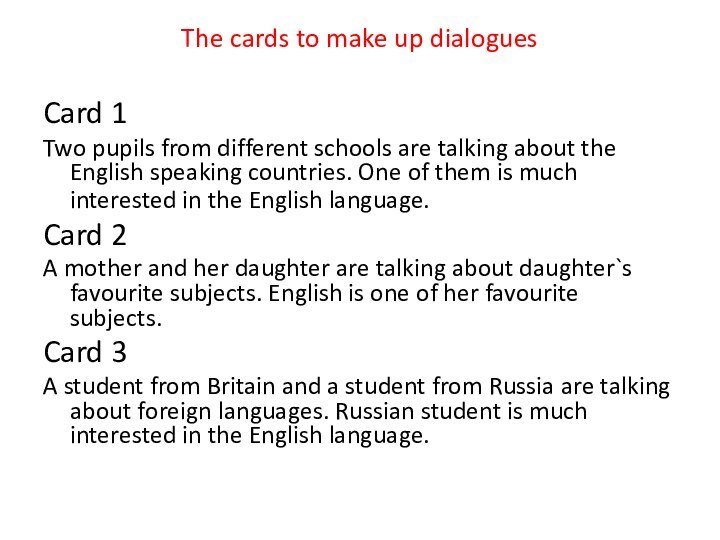 The cards to make up dialoguesCard 1Two pupils from different schools are