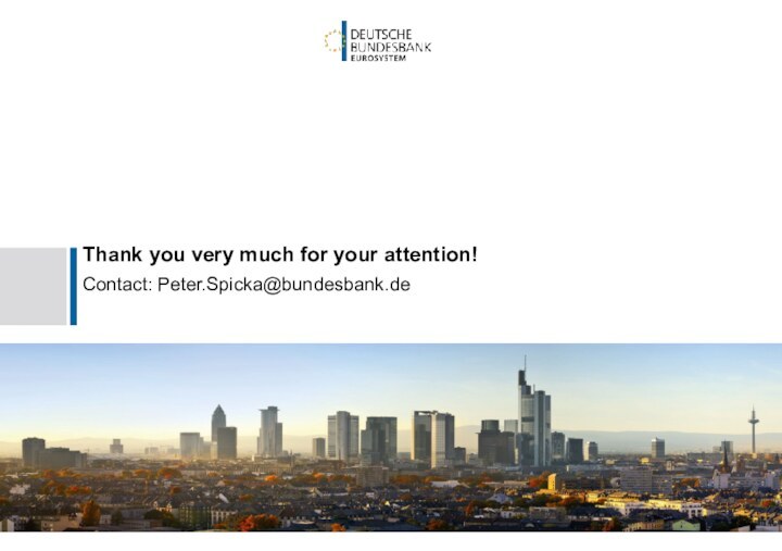 Thank you very much for your attention!Contact: Peter.Spicka@bundesbank.de