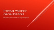 Formal writing: organisation. Organising ideas and structuring paragraphs