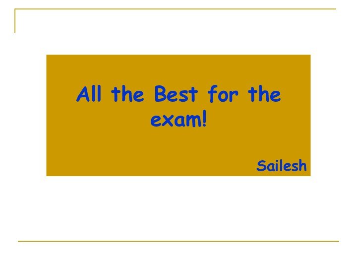 All the Best for the exam!Sailesh