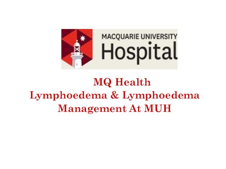 MQ Health  Lymphoedema & Lymphoedema Management At MUH