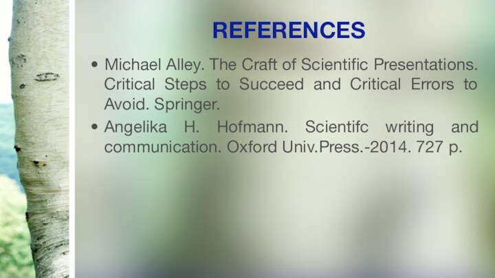 REFERENCESMichael Alley. The Craft of Scientific Presentations. Critical Steps to Succeed and