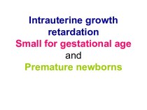 Intrauterine growth retardation small for gestational age and premature newborns
