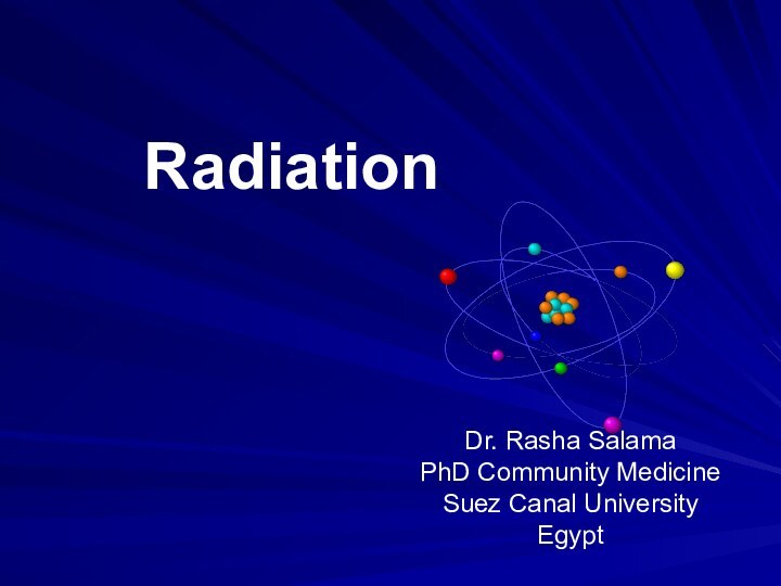 Radiation Dr. Rasha SalamaPhD Community MedicineSuez Canal UniversityEgypt