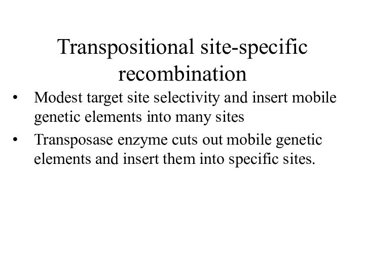 Transpositional site-specific recombinationModest target site selectivity and insert mobile genetic elements into