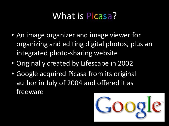 What is Picasa?An image organizer and image viewer for organizing and