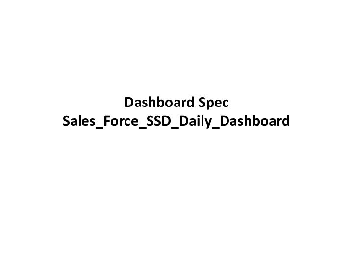 Dashboard Spec Sales_Force_SSD_Daily_Dashboard