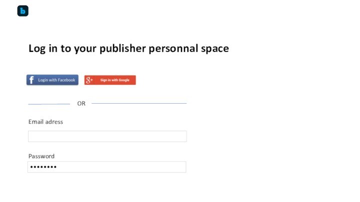 Email adress ••••••••PasswordLog in to your publisher personnal spaceOR
