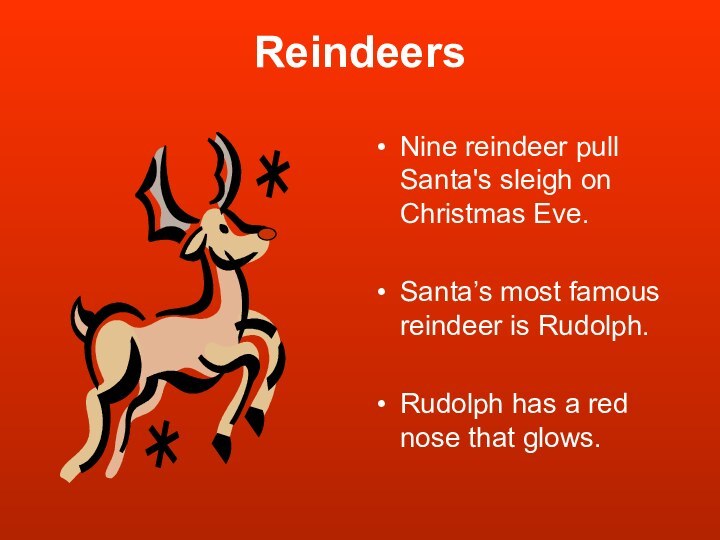 ReindeersNine reindeer pull Santa's sleigh on Christmas Eve.Santa’s most famous reindeer is