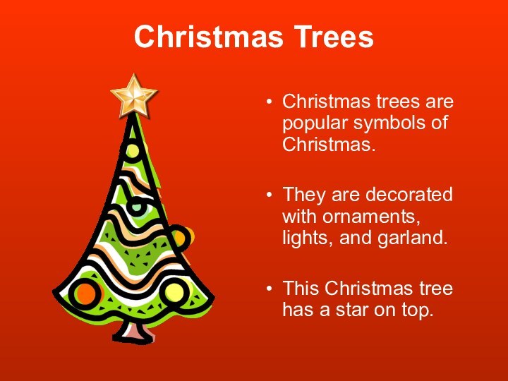 Christmas TreesChristmas trees are popular symbols of Christmas.They are decorated with