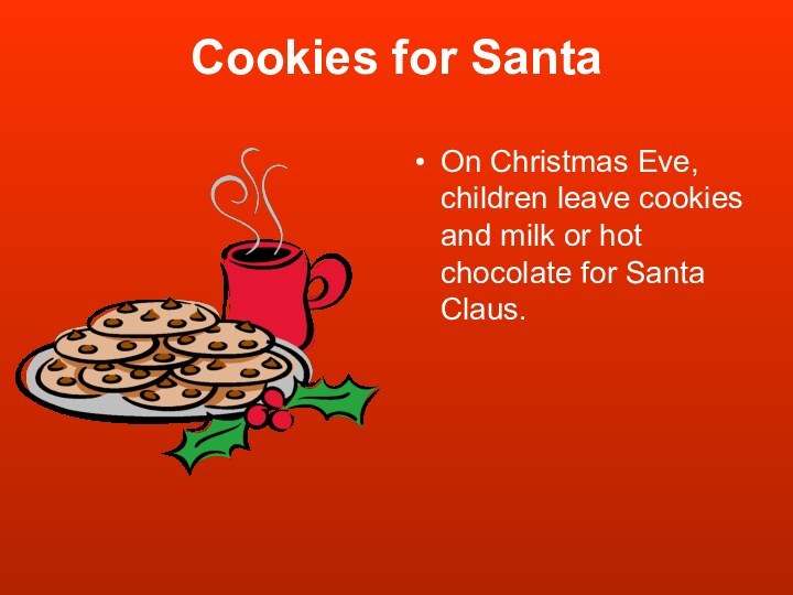 Cookies for SantaOn Christmas Eve, children leave cookies and milk or hot