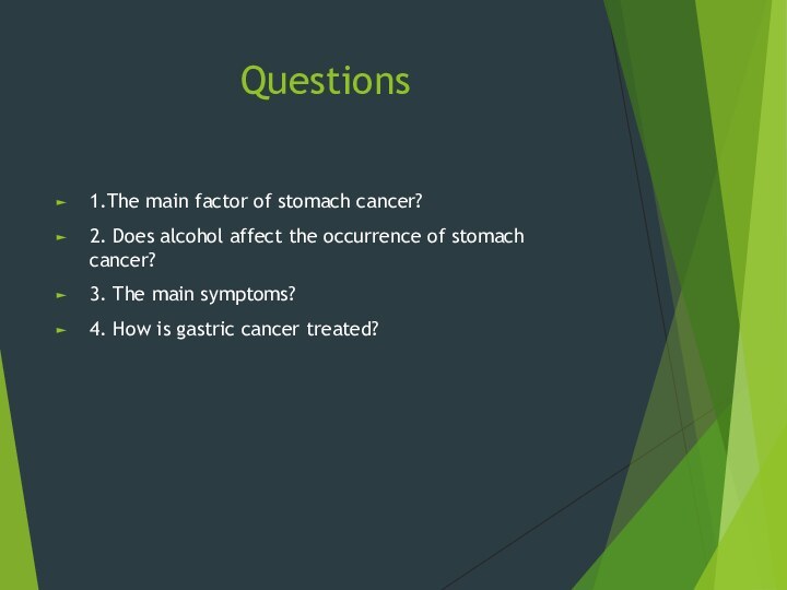 Questions1.The main factor of stomach cancer?2. Does alcohol affect the occurrence of