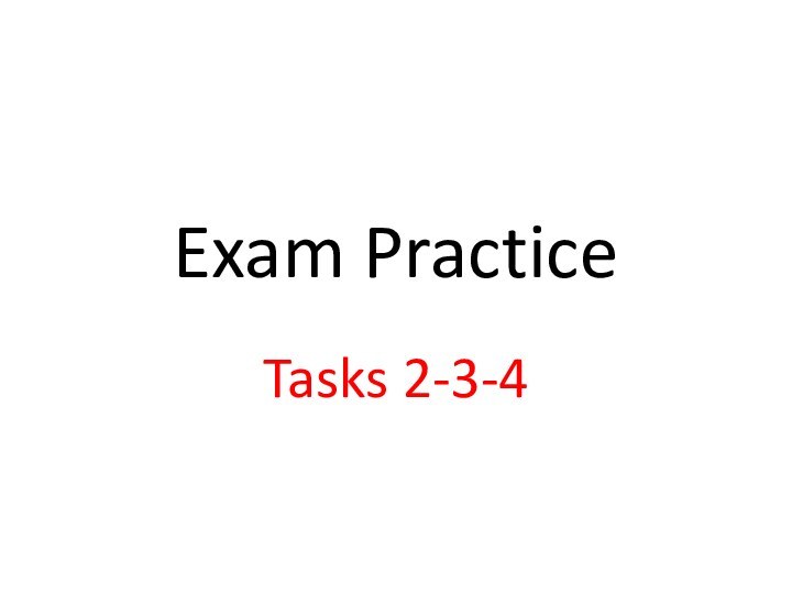 Exam PracticeTasks 2-3-4