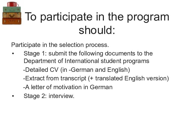 To participate in the program should: Participate in the selection process. Stage