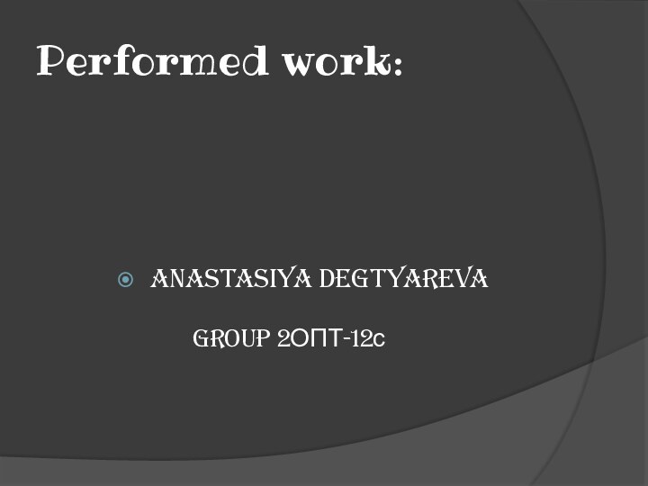 Performed work:Anastasiya Degtyarevagroup 2ОПТ-12с