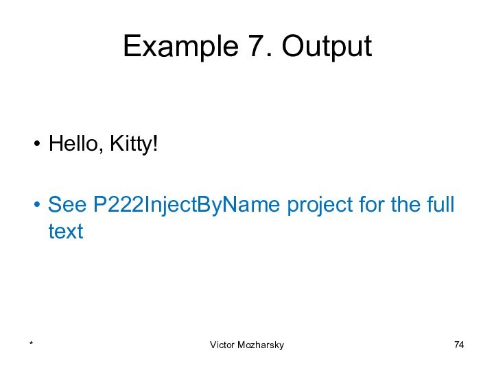 Example 7. OutputHello, Kitty!See P222InjectByName project for the full text *Victor Mozharsky