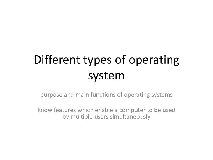 Different types of operating system purpose and main functions of operating systems know