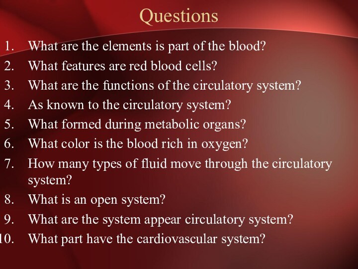 QuestionsWhat are the elements is part of the blood?What features are red
