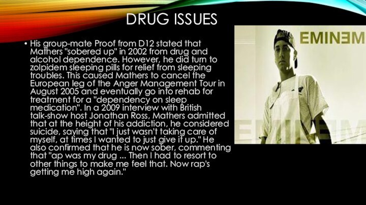 DRUG ISSUESHis group-mate Proof from D12 stated that Mathers 