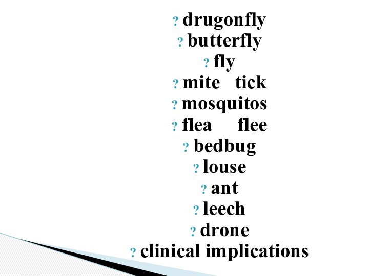 drugonflybutterflyfly mite  tick mosquitos flea   flee bedbug louse antleech droneclinical implications