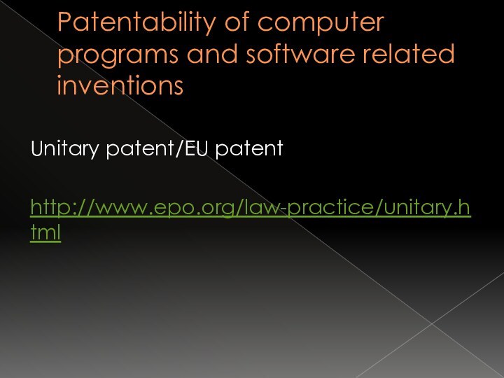 Patentability of computer programs and software related inventionsUnitary patent/EU patenthttp://www.epo.org/law-practice/unitary.html