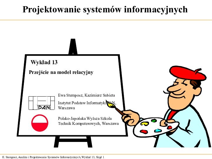 Projektowanie systemów informacyjnychEwa Stemposz, Kazimierz Subieta Instytut Podstaw Informatyki PAN,