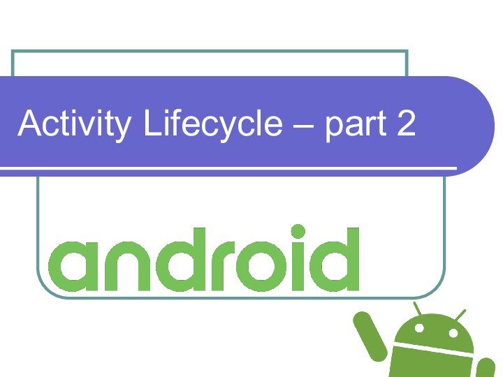 Activity Lifecycle – part 2