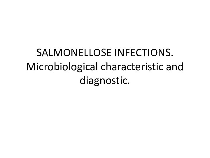 SALMONELLOSE INFECTIONS.  Microbiological characteristic and diagnostic.