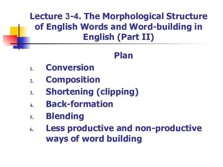 Lecture 3-4. The Morphological Structure of English Words and Word-building in English