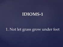 Idioms-1. Not let grass grow under feet