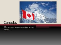 Canada. The second largest country in the world