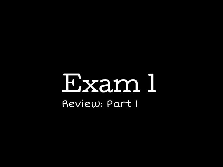 Exam 1Review: Part 1