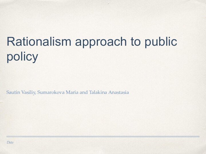 DateRationalism approach to public policySautin Vasiliy, Sumarokova Maria and Talakina Anastasia