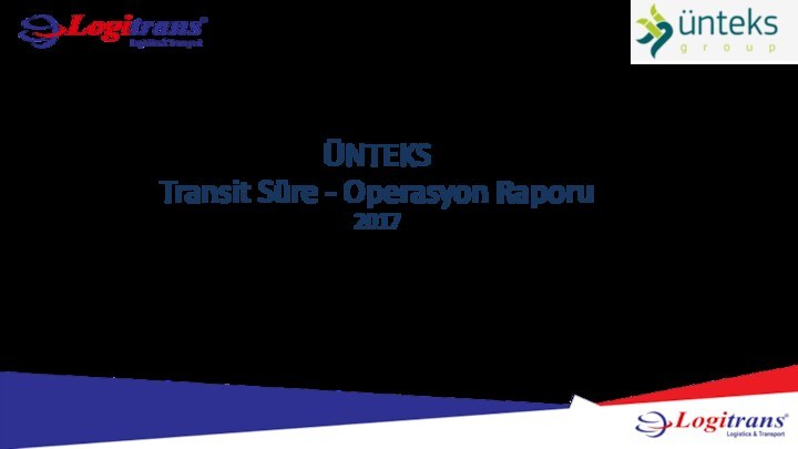 ÜNTEKS Transit Süre - Operasyon Raporu 2017