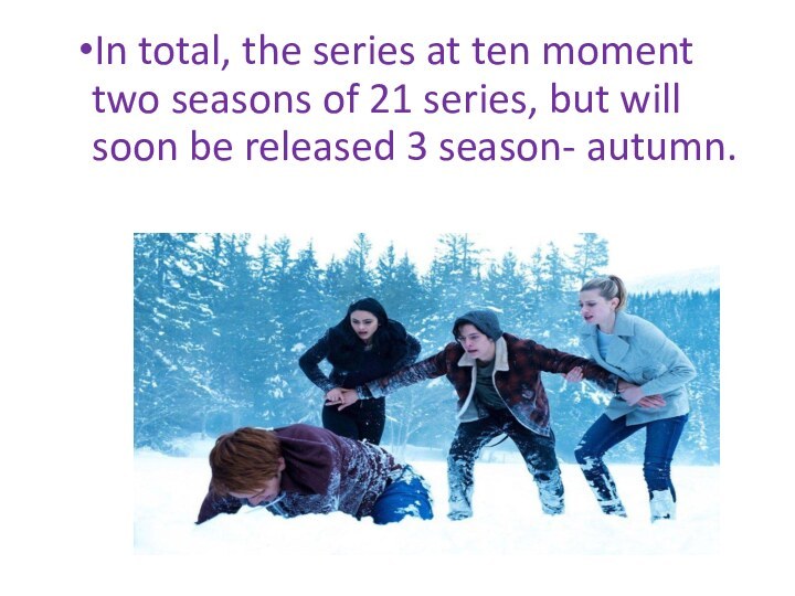 In total, the series at ten moment two seasons of 21 series,