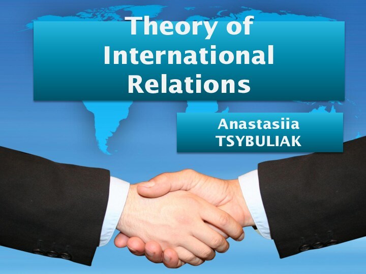 Theory of International RelationsAnastasiia TSYBULIAK