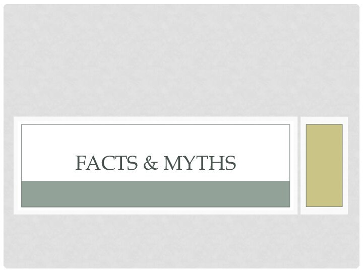 FACTS & MYTHS