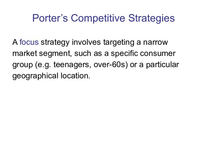 Porter’s Competitive Strategies A focus strategy involves targeting a narrow market