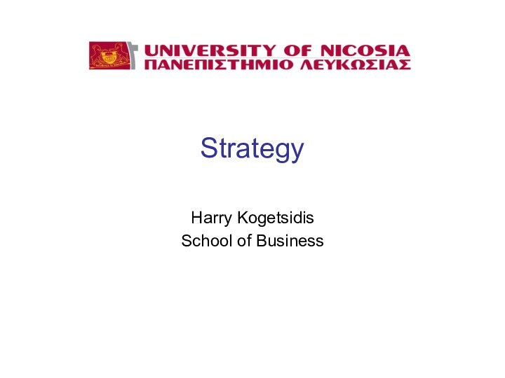 Strategy  Harry KogetsidisSchool of Business
