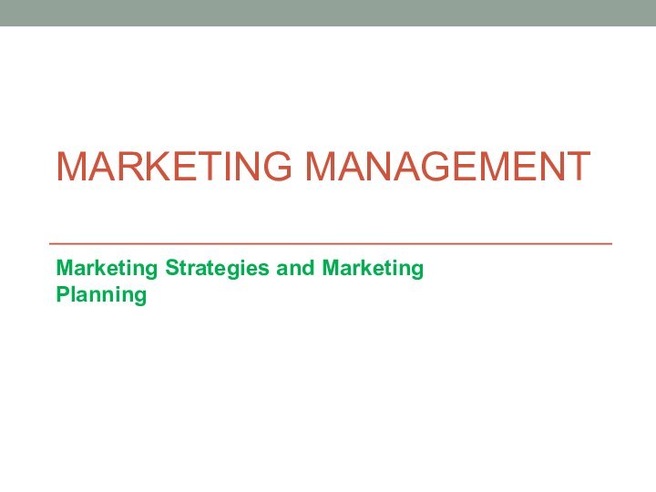 MARKETING MANAGEMENT Marketing Strategies and Marketing Planning