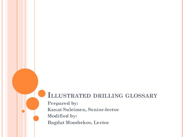Illustrated drilling glossaryPrepared by: Kanat Suleimen, Senior-lectorModified by:Bagdat Mombekov, Lector