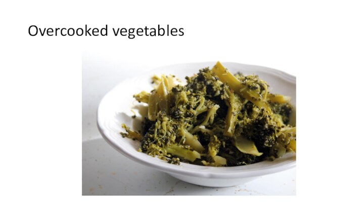 Overcooked vegetables