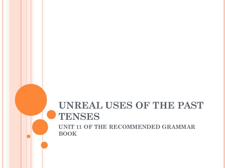 UNREAL USES OF THE PAST TENSESUNIT 11 OF THE RECOMMENDED GRAMMAR BOOK